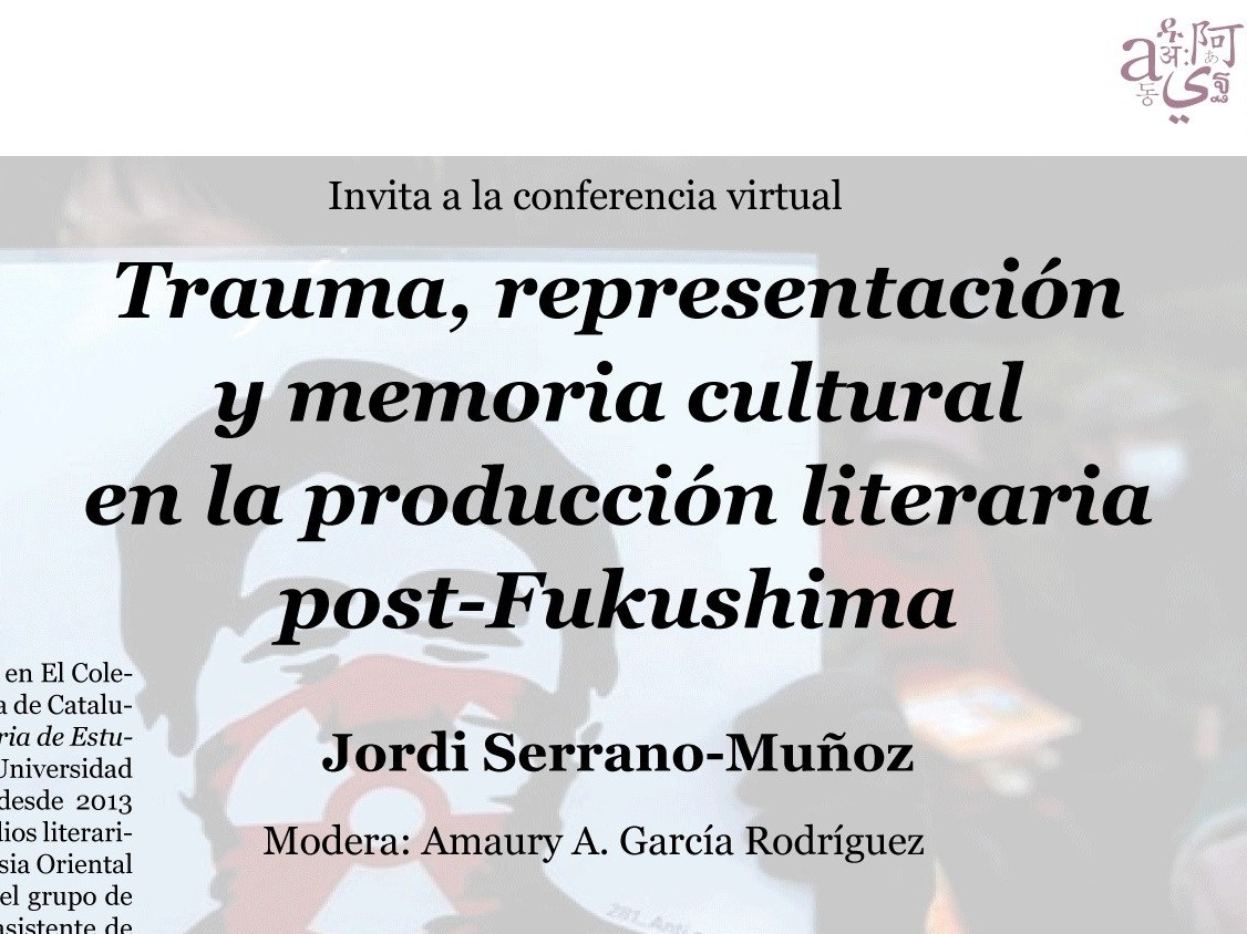 Cartel de la conferencia Trauma, representación y memoria cultural en la producción literaria post-Fukushima, impartida por Jordi Serrano-Muñoz y moderada por Amaury A. García Rodríguez en El Colegio de México